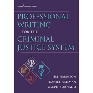 Professional Writing for the Criminal Justice System - by  Jill Harrison & Daniel Weisman & Joseph L Zornado (Paperback) - 1 of 1
