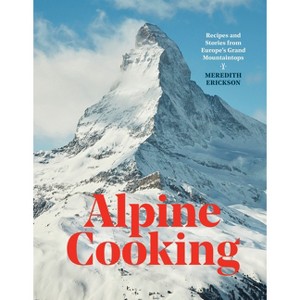 Alpine Cooking - by  Meredith Erickson (Hardcover) - 1 of 1