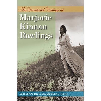 The Uncollected Writings of Marjorie Kinnan Rawlings - (Paperback)