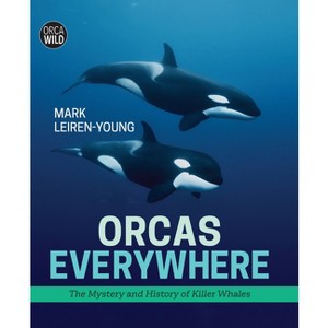Orcas Everywhere - (Orca Wild) by  Mark Leiren-Young (Hardcover) - 1 of 1