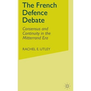 The French Defence Debate - by  R Utley (Hardcover) - 1 of 1