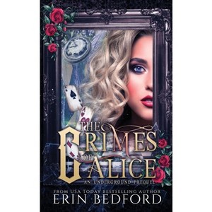 The Crimes of Alice - (Underground) by  Erin Bedford (Paperback) - 1 of 1