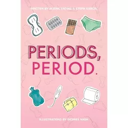 Periods, Period. - by  Alisha Gaddis & Steph Garcia (Hardcover)
