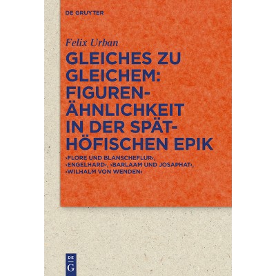 Gleiches Zu Gleichem: Figurenähnlichkeit in Der Späthöfischen Epik - (Quellen Und Forschungen Zur Literatur- Und Kulturgeschichte) by  Felix Urban