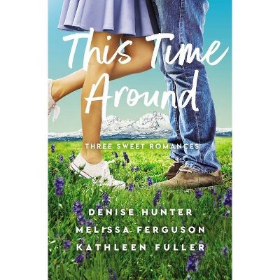 This Time Around - by  Denise Hunter & Melissa Ferguson & Kathleen Fuller (Paperback)