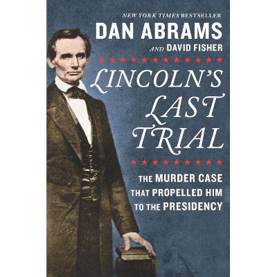 Lincoln's Last Trial - by  David Fisher & Dan Abrams (Hardcover)