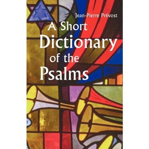 A Short Dictionary of the Psalms - by  Jean-Pierre Prevost (Paperback) - 1 of 1