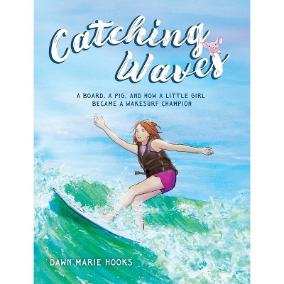 Catching Waves - (Brave Little Hearts) by  Dawn Marie Hooks (Hardcover)