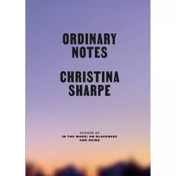 Ordinary Notes - by  Christina Sharpe (Hardcover)