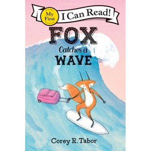 Fox Catches a Wave - (My First I Can Read) by  Corey R Tabor (Paperback) - 1 of 1