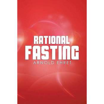Rational Fasting - by  Arnold Ehret (Paperback)