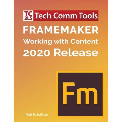 FrameMaker - Working with Content (2020 Release) - by  Matt R Sullivan (Paperback)