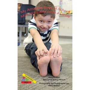 My Amazing Body at School/Mon incroyable corps a` l'e`cole - (Learning My Way) by  Mary Birdsell & Vera Lynne Stroup-Rentier (Hardcover) - 1 of 1