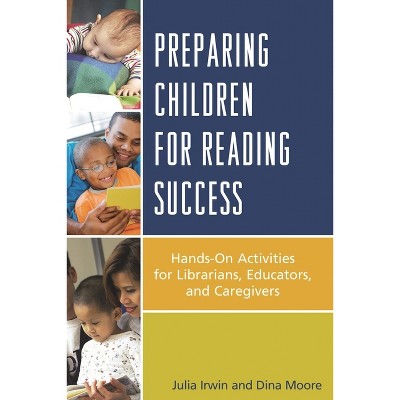 Preparing Children for Reading Success - by  Julia Irwin & Dina Moore (Hardcover)