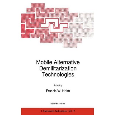 Mobile Alternative Demilitarization Technologies - (NATO Science Partnership Subseries: 1) by  F W Holm (Hardcover)
