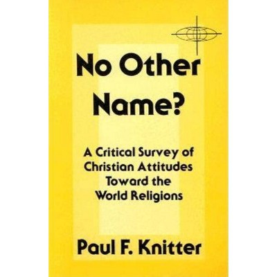 No Other Name? - (American Society of Missiology) by  Paul F Knitter (Paperback)