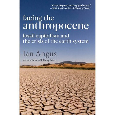 Facing the Anthropocene - by  Ian Angus (Paperback)