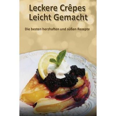 Leckere Crêpes - Leicht Gemacht - by  Christine Lorenz (Paperback)