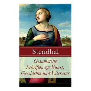 Gesammelte Schriften zu Kunst, Geschichte und Literatur - by  Stendhal & Arthur Schurig & Benno Rüttenauer (Paperback) - 1 of 1
