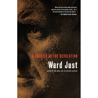 Soldier of the Revolution - by  Ward Just (Paperback)