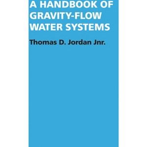 A Handbook of Gravity-Flow Water Systems - by  Thomas Jordan (Paperback) - 1 of 1