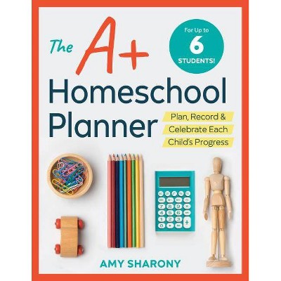 The A+ Homeschool Planner - by  Amy Sharony (Paperback)