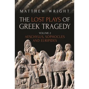 The Lost Plays of Greek Tragedy (Volume 2) - by  Matthew Wright (Paperback) - 1 of 1