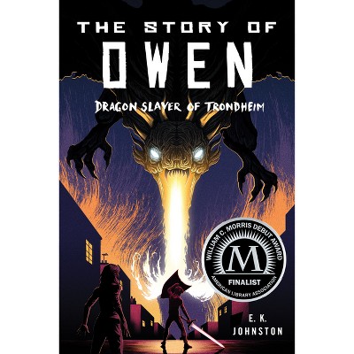 The Story of Owen - by  E K Johnston (Paperback)