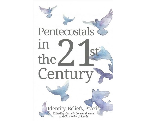 Pentecostals in the 21st Century : Identity, Belief, Praxis -  (Paperback)