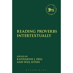 Reading Proverbs Intertextually - (Library of Hebrew Bible/Old Testament Studies) by  Katharine J Dell & Will Kynes (Hardcover) - 1 of 1