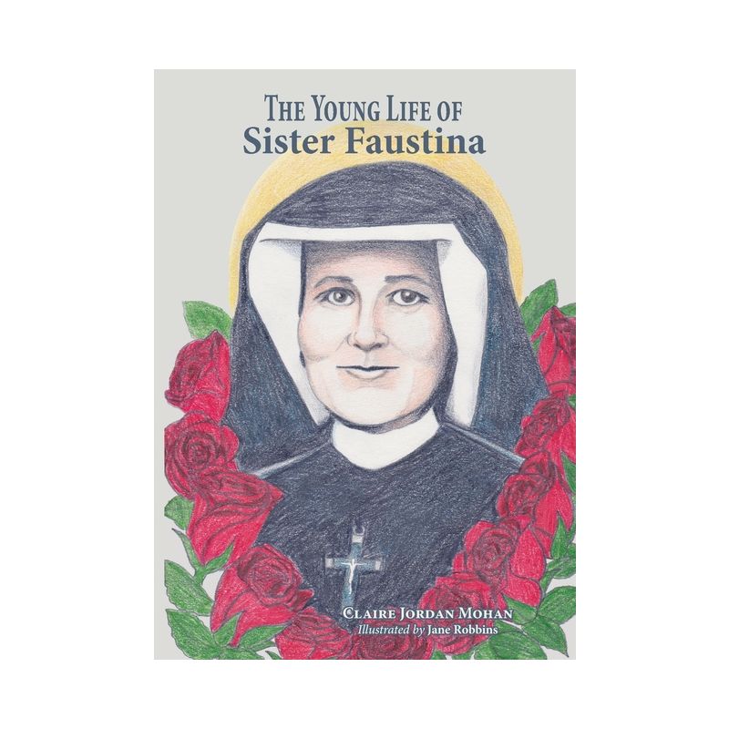 The Young Life of Sister Faustina - by  Claire Jordan Mohan (Paperback), 1 of 2