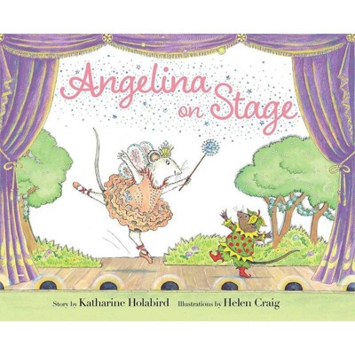 Angelina on Stage - (Angelina Ballerina) by  Katharine Holabird (Hardcover)