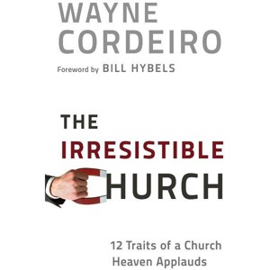The Irresistible Church - by  Wayne Cordeiro (Paperback) - 1 of 1