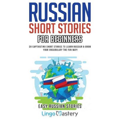 Russian Short Stories for Beginners - (Easy Russian Stories) by  Lingo Mastery (Paperback)