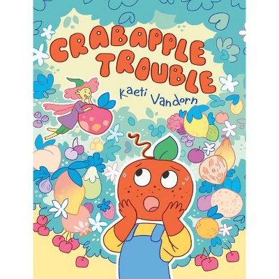 Crabapple Trouble - by  Kaeti VanDorn (Hardcover)