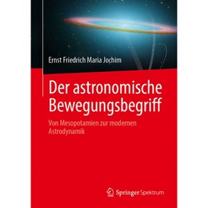Der Astronomische Bewegungsbegriff - by  Ernst Friedrich Maria Jochim (Hardcover) - 1 of 1