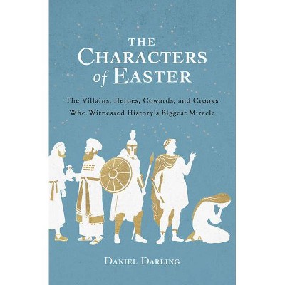 The Characters of Easter - by  Daniel Darling (Paperback)