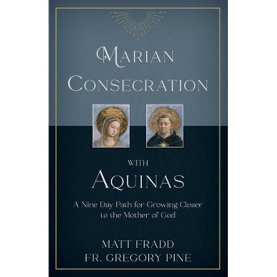 Marian Consecration with Aquinas - by  Matt Fradd (Paperback)