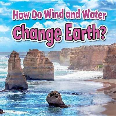 How Do Wind and Water Change Earth? - (Earth's Processes Close-Up) by  Natalie Hyde (Paperback)