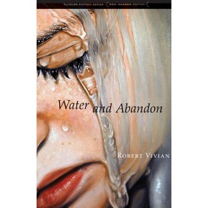 Water and Abandon - (Flyover Fiction) by  Robert Vivian (Paperback) - 1 of 1