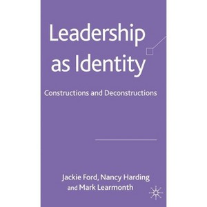 Leadership as Identity - by  J Ford & N Harding & M Learmonth (Hardcover) - 1 of 1