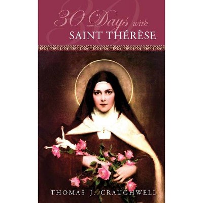 30 Days with Saint Therese - by  Thomas J Craughwell (Paperback)