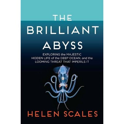 The Brilliant Abyss - by  Helen Scales (Hardcover)