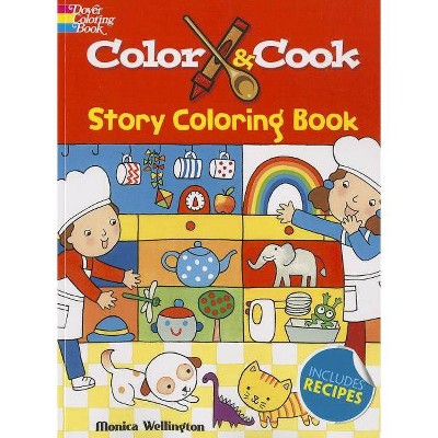 Color & Cook Story Coloring Book - (Dover Coloring Books for Children) by  Monica Wellington (Paperback)