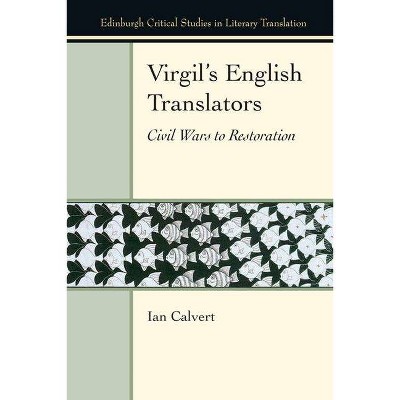 Virgil's English Translators - (Edinburgh Critical Studies in Literary Translation) by  Ian Calvert (Hardcover)