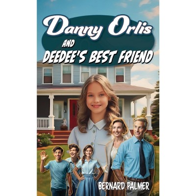 Danny Orlis and Deedee's Best Friend - by  Bernard Palmer (Paperback)