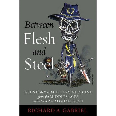 Between Flesh and Steel - by  Richard A Gabriel (Hardcover)