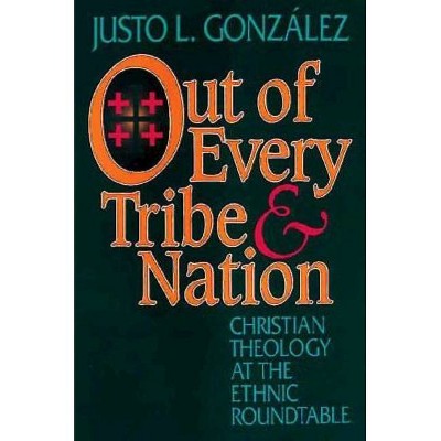 Out of Every Tribe and Nation - by  Justo L Gonzalez (Paperback)