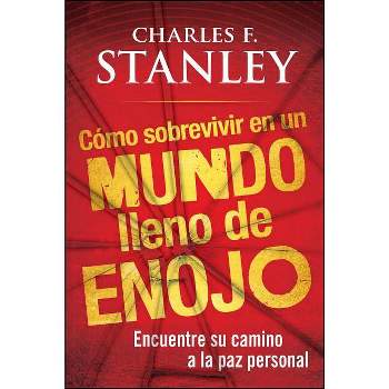 Como Sobrevivir En Un Mundo Lleno de Enojo - by  Charles F Stanley (Paperback)
