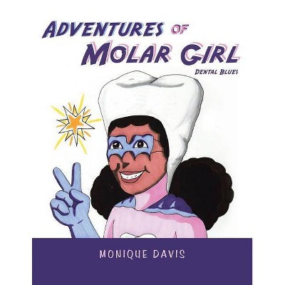 Adventures of Molar Girl - by  Monique Davis (Paperback)